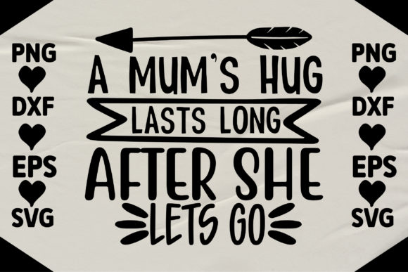 A Mums Hug Lasts Long After She Lets Go: Graphics for Crafts