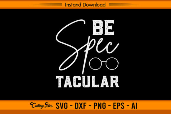 Be Spectacular - Funny Optometry Graphics for Crafts