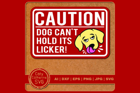 Caution Dog Can t Hold His Licker Graphics for Crafts