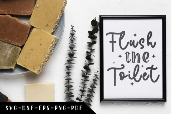 Flush the Toilet, Bathroom Sayings SVG: Graphics & Crafts Review