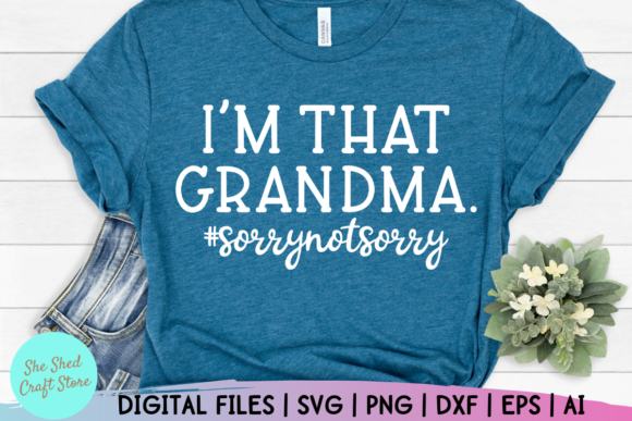 I’m That Grandma Sorry Not Sorry Graphics and Crafts Review