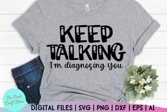 Keep Talking I m Diagnosing You Quotes Graphics and Crafts Review