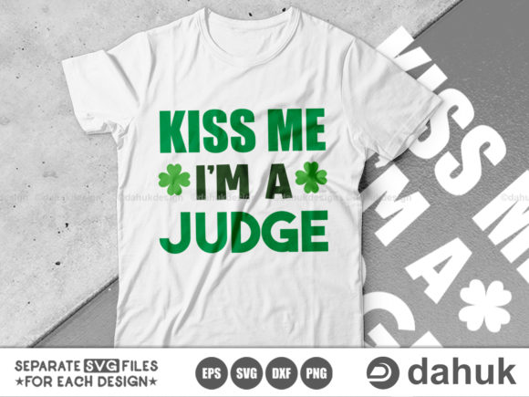Kiss Me I’m a Judge SVG, St. Patrick s Graphics and Crafts Review