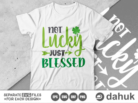 Not Lucky Just Blessed Svg, St. Patrick Graphics for Crafts