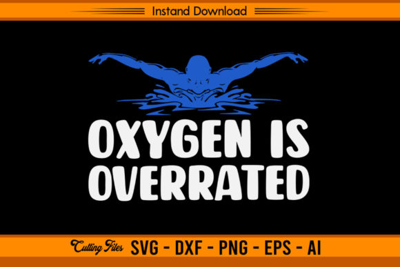 Oxygen is Overrated - Funny Swimming Graphics for Crafts