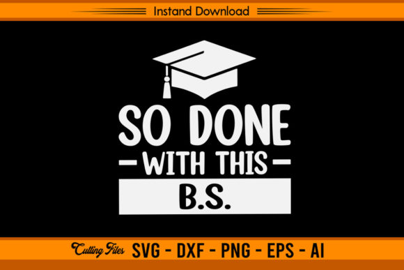 So Done with B.S - Funny Graduation Graphics and Crafts Review