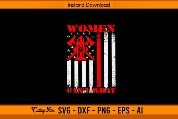 Women Can t What - Funny Firefighter Graphics for Crafts