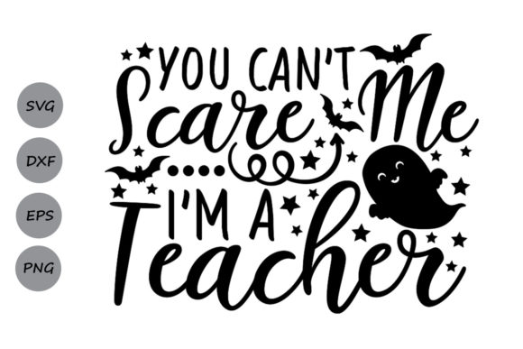 You Can t Scare Me I m a Teacher Svg Graphics for Crafts